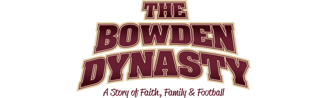 The Bowden Dynasty: A Story of Faith, Family & Football